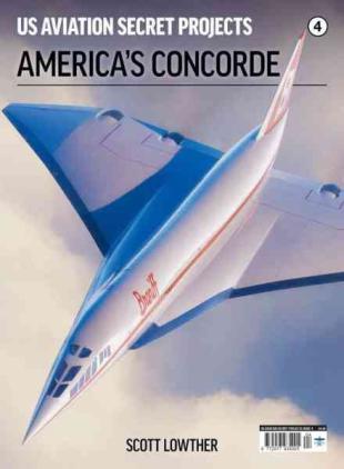 US Aviation Secret Projects - Issue 4 America's Concorde - April 2026